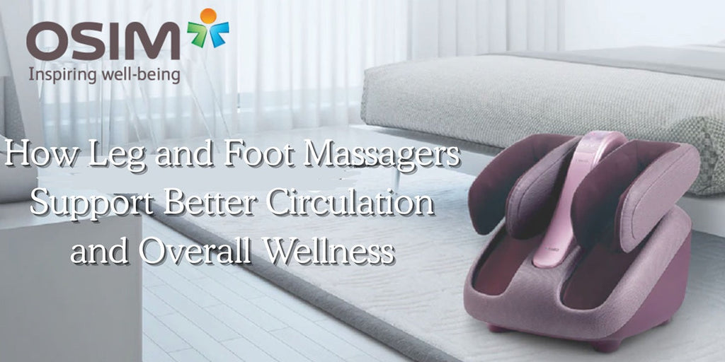 How Leg and Foot Massagers Support Better Circulation and Overall Wellness