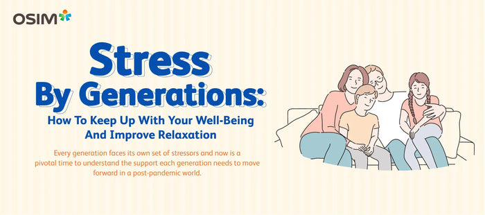 Stress By Generations: How To Keep Up With Your Well-Being And Improve Relaxation OSIM Canada